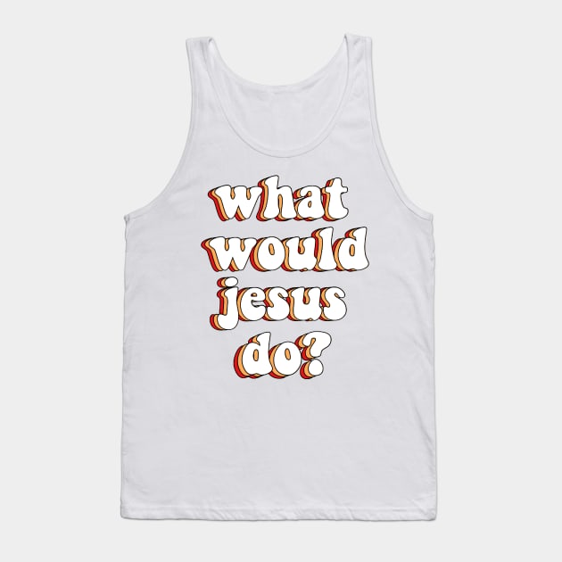 what would jesus do? Tank Top by mansinone3